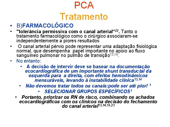 PCA Tratamento • B)FARMACOLÓGICO • "tolerância permissiva com o canal arterial“ 22. Tanto o