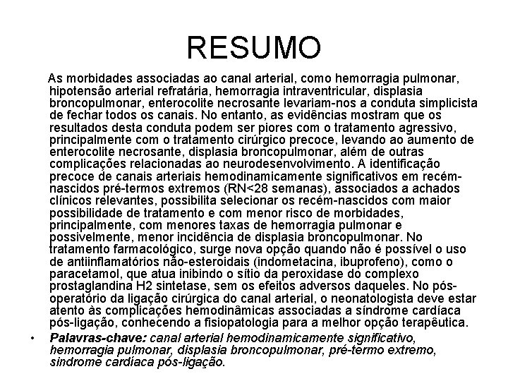 RESUMO As morbidades associadas ao canal arterial, como hemorragia pulmonar, hipotensão arterial refratária, hemorragia