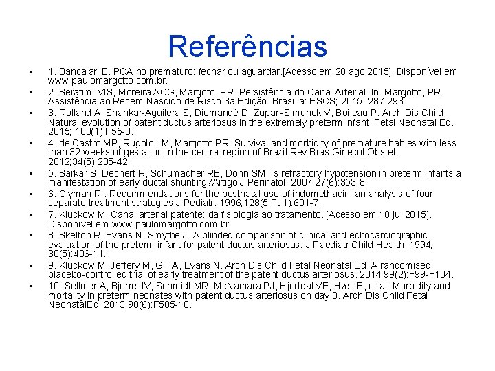 Referências • • • 1. Bancalari E. PCA no prematuro: fechar ou aguardar. [Acesso