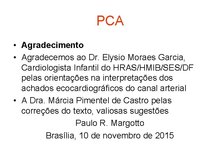 PCA • Agradecimento • Agradecemos ao Dr. Elysio Moraes Garcia, Cardiologista Infantil do HRAS/HMIB/SES/DF