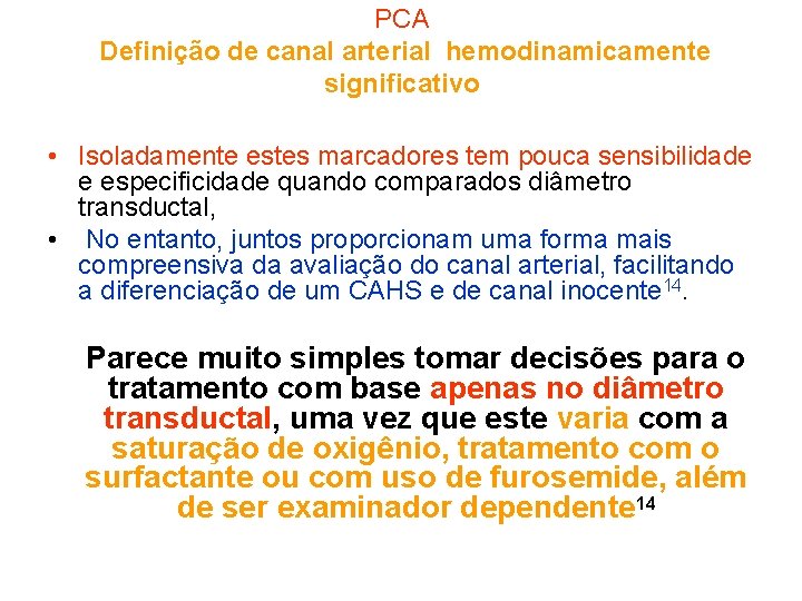 PCA Definição de canal arterial hemodinamicamente significativo • Isoladamente estes marcadores tem pouca sensibilidade