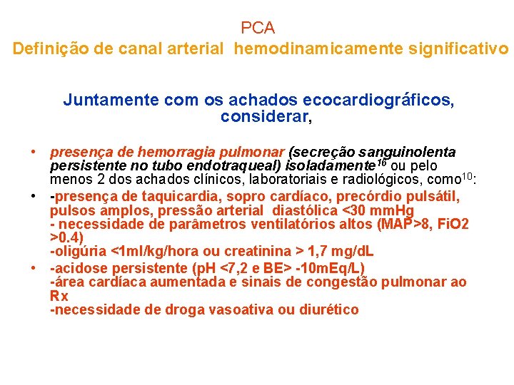 PCA Definição de canal arterial hemodinamicamente significativo Juntamente com os achados ecocardiográficos, considerar, •