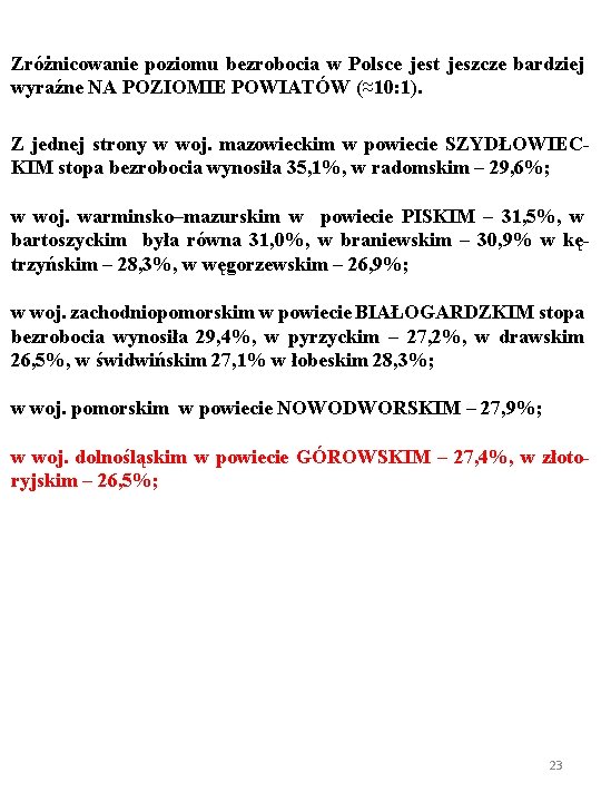 Zróżnicowanie poziomu bezrobocia w Polsce jest jeszcze bardziej wyraźne NA POZIOMIE POWIATÓW (≈10: 1).
