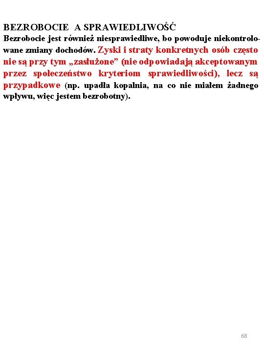 BEZROBOCIE A SPRAWIEDLIWOŚĆ Bezrobocie jest również niesprawiedliwe, bo powoduje niekontrolowane zmiany dochodów. Zyski i