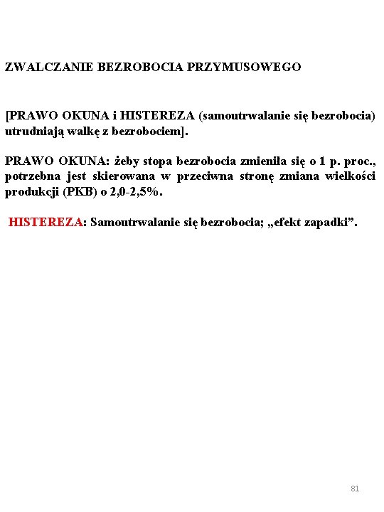 ZWALCZANIE BEZROBOCIA PRZYMUSOWEGO [PRAWO OKUNA i HISTEREZA (samoutrwalanie się bezrobocia) utrudniają walkę z bezrobociem].