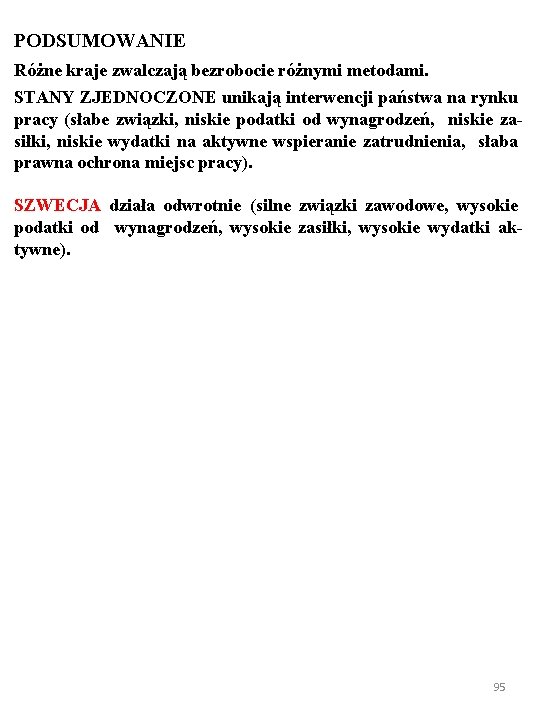 PODSUMOWANIE Różne kraje zwalczają bezrobocie różnymi metodami. STANY ZJEDNOCZONE unikają interwencji państwa na rynku