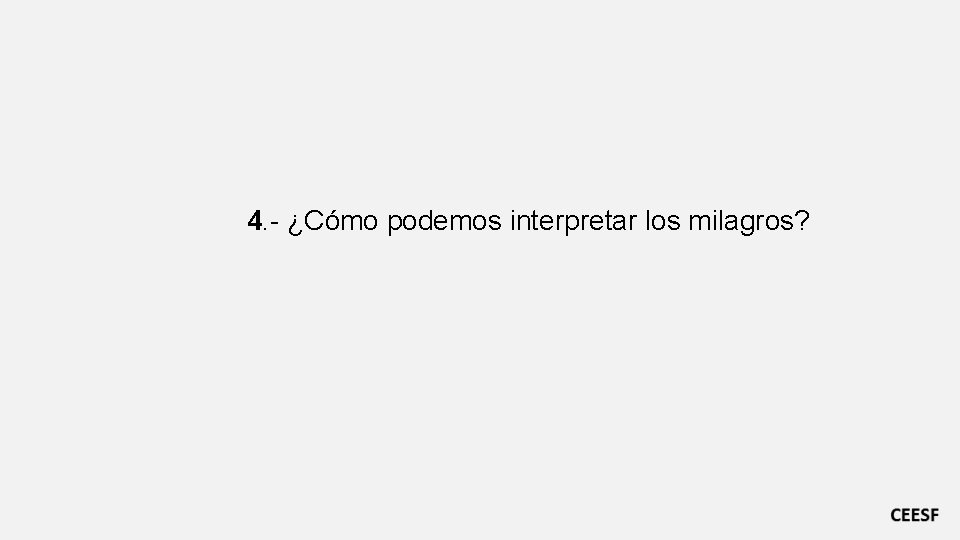 4. - ¿Cómo podemos interpretar los milagros? 4. - ¿Cómo podemos interpretar los milagros?