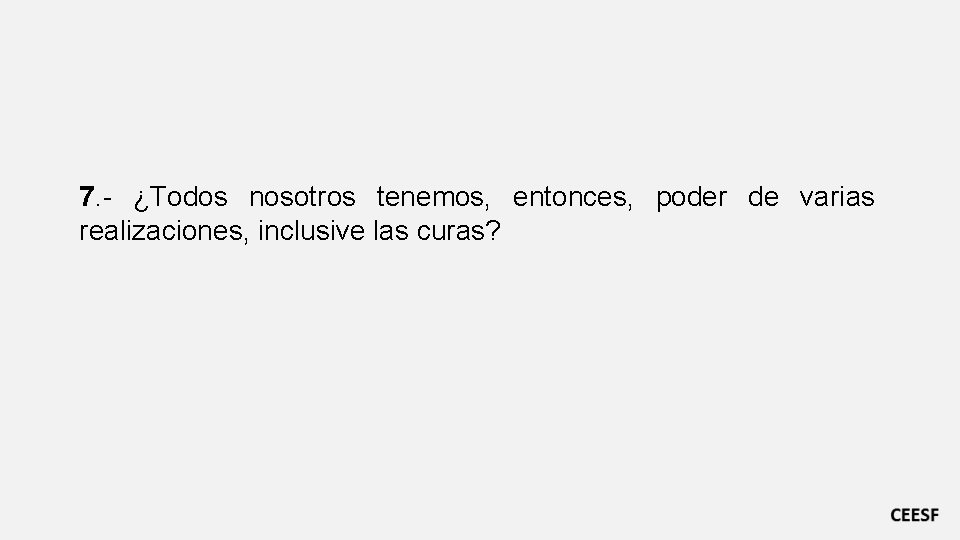 7. - ¿Todos nosotros tenemos, entonces, poder de varias realizaciones, inclusive las curas? 7. - ¿Todos nosotros tenemos, entonces, poder de varias realizaciones, inclusive las curas?