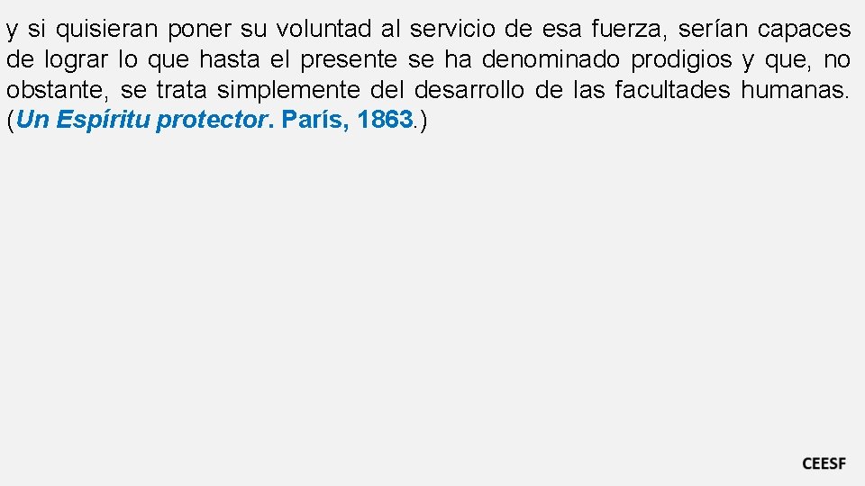 y si quisieran poner su voluntad al servicio de esa fuerza, serían capaces de y si quisieran poner su voluntad al servicio de esa fuerza, serían capaces de