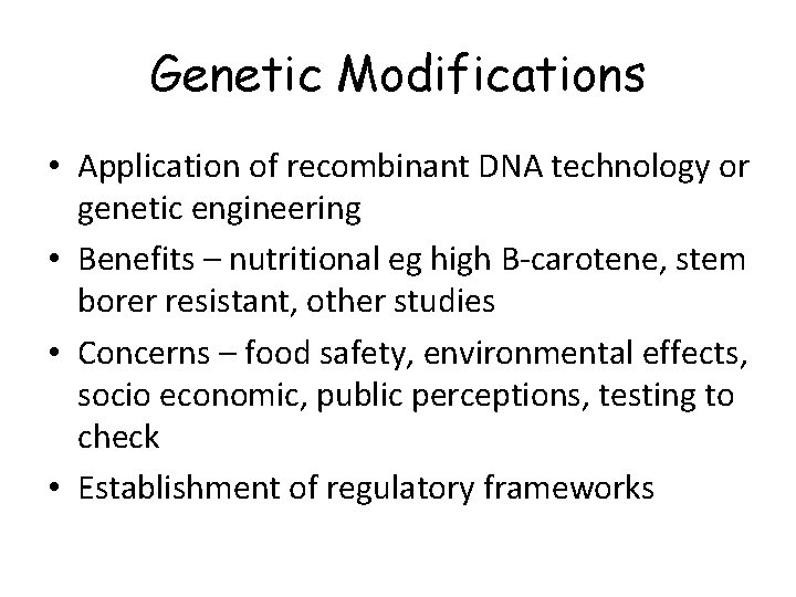 Genetic Modifications • Application of recombinant DNA technology or genetic engineering • Benefits –