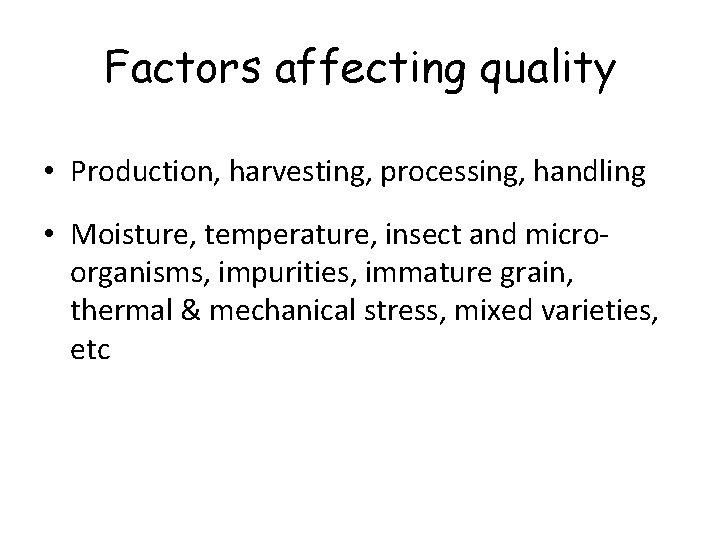 Factors affecting quality • Production, harvesting, processing, handling • Moisture, temperature, insect and microorganisms,