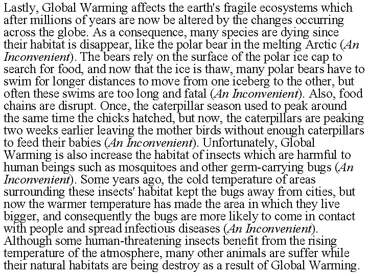 Lastly, Global Warming affects the earth's fragile ecosystems which after millions of years are