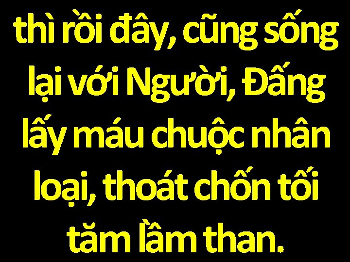 thì rồi đây, cũng sống lại với Người, Đấng lấy máu chuộc nhân loại,