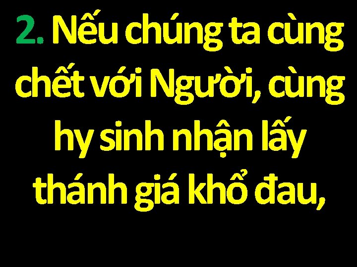 2. Nếu chúng ta cùng chết với Người, cùng hy sinh nhận lấy thánh