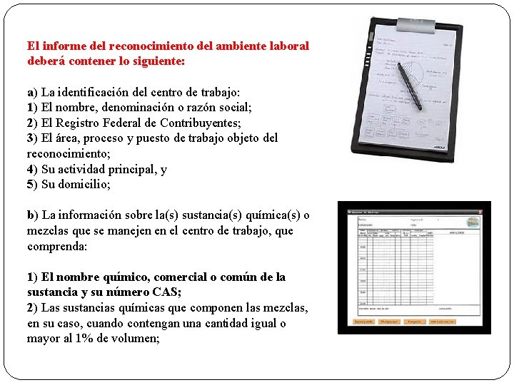 El informe del reconocimiento del ambiente laboral deberá contener lo siguiente: a) La identificación