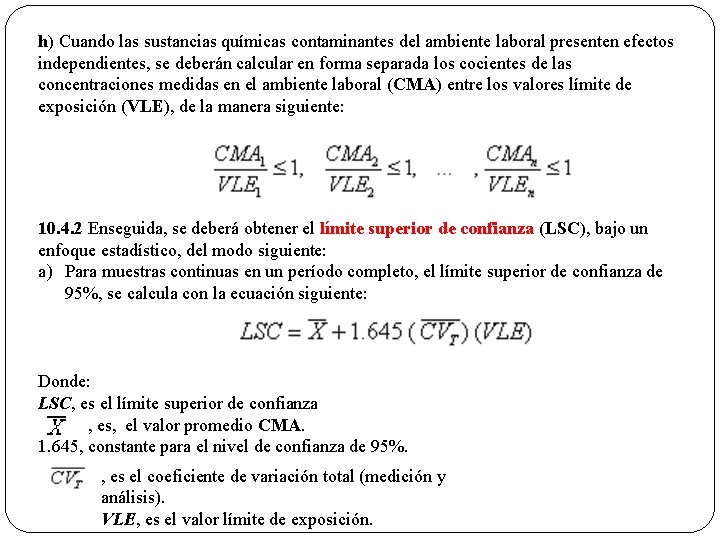 h) Cuando las sustancias químicas contaminantes del ambiente laboral presenten efectos independientes, se deberán