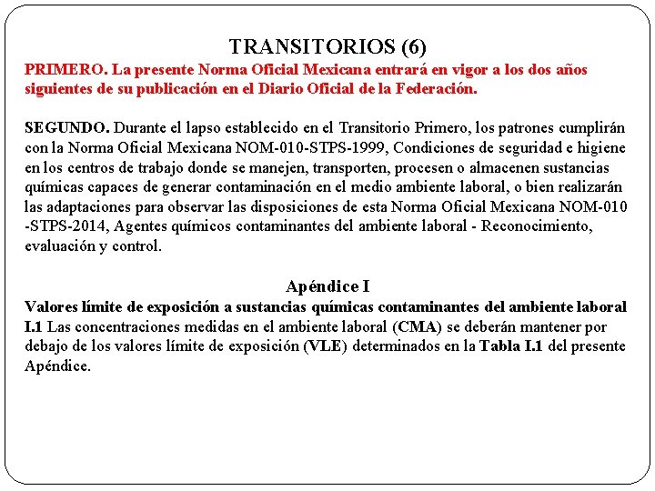 TRANSITORIOS (6) PRIMERO. La presente Norma Oficial Mexicana entrará en vigor a los dos