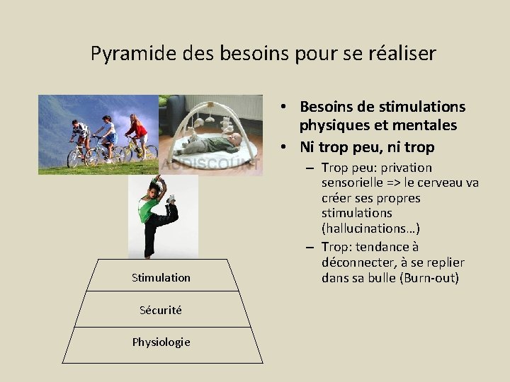 Pyramide des besoins pour se réaliser • Besoins de stimulations physiques et mentales •