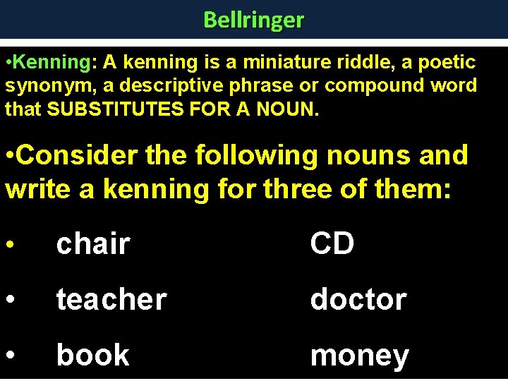 Bellringer • Kenning: A kenning is a miniature riddle, a poetic synonym, a descriptive