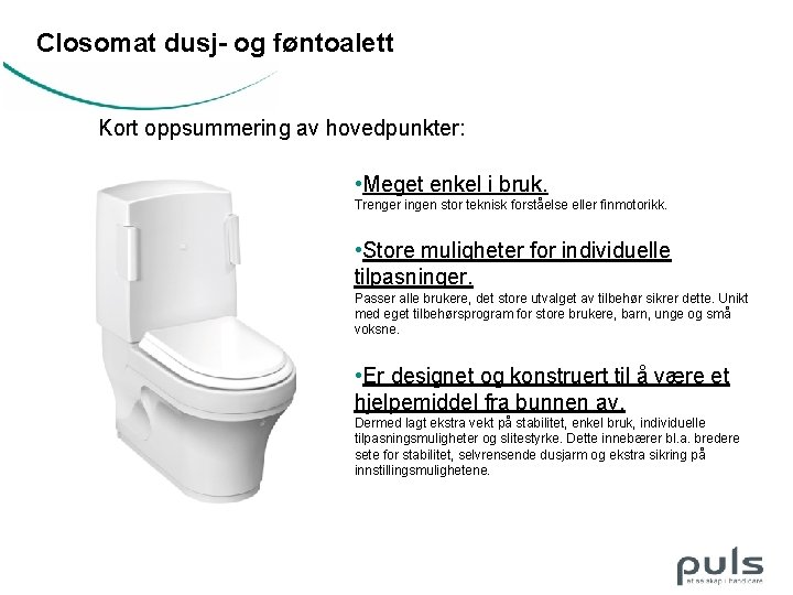 Closomat dusj- og føntoalett Kort oppsummering av hovedpunkter: • Meget enkel i bruk. Trenger