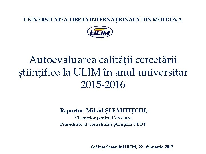 UNIVERSITATEA LIBERĂ INTERNAȚIONALĂ DIN MOLDOVA Autoevaluarea calității cercetării ştiinţifice la ULIM în anul universitar