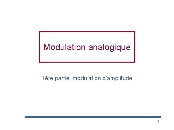 Modulation analogique 1ère partie: modulation d’amplitude 1 