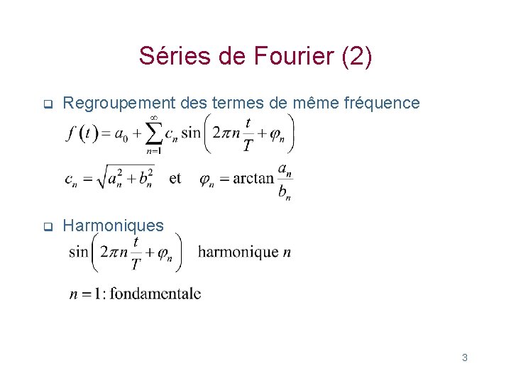 Séries de Fourier (2) q Regroupement des termes de même fréquence q Harmoniques 3