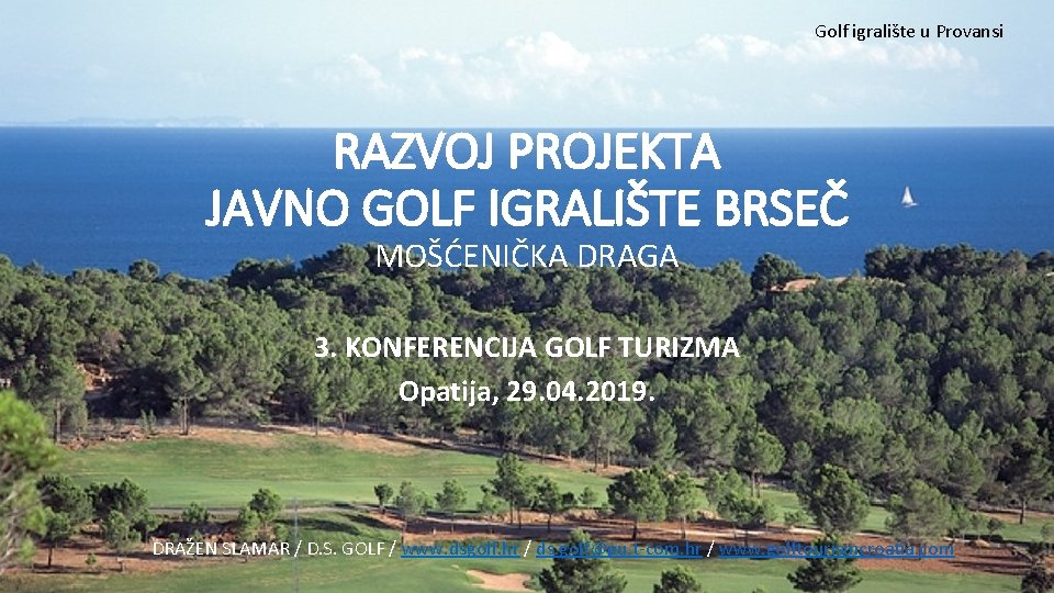 Golf igralište u Provansi RAZVOJ PROJEKTA JAVNO GOLF IGRALIŠTE BRSEČ MOŠĆENIČKA DRAGA 3. KONFERENCIJA