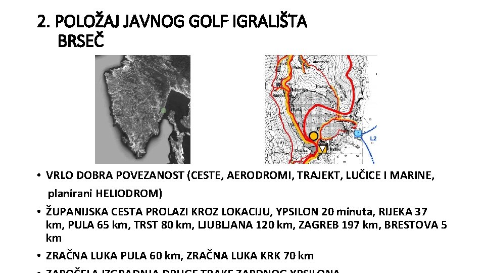 2. POLOŽAJ JAVNOG GOLF IGRALIŠTA BRSEČ • VRLO DOBRA POVEZANOST (CESTE, AERODROMI, TRAJEKT, LUČICE