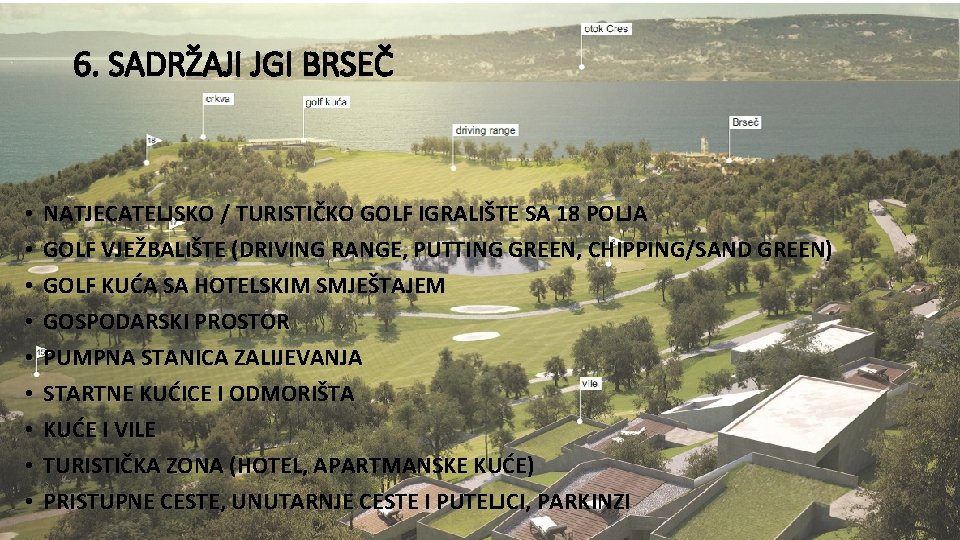 6. SADRŽAJI JGI BRSEČ • • • NATJECATELJSKO / TURISTIČKO GOLF IGRALIŠTE SA 18