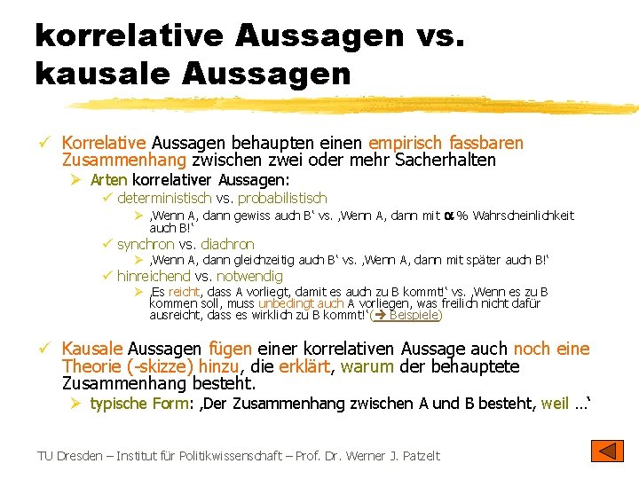 korrelative Aussagen vs. kausale Aussagen ü Korrelative Aussagen behaupten einen empirisch fassbaren Zusammenhang zwischen