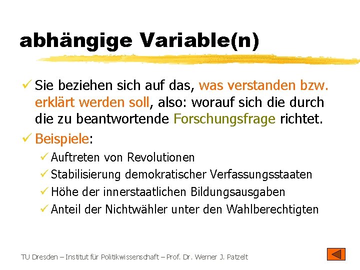 abhängige Variable(n) ü Sie beziehen sich auf das, was verstanden bzw. erklärt werden soll,