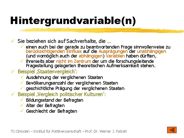 Hintergrundvariable(n) ü Sie beziehen sich auf Sachverhalte, die … ü einen auch bei der