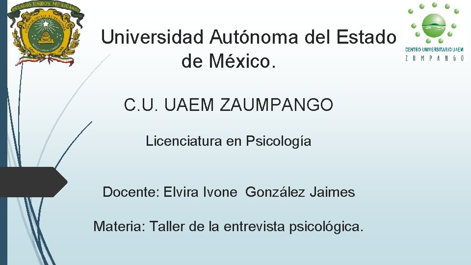 Universidad Autónoma del Estado de México. C. U. UAEM ZAUMPANGO Licenciatura en Psicología Universidad Autónoma del Estado de México. C. U. UAEM ZAUMPANGO Licenciatura en Psicología