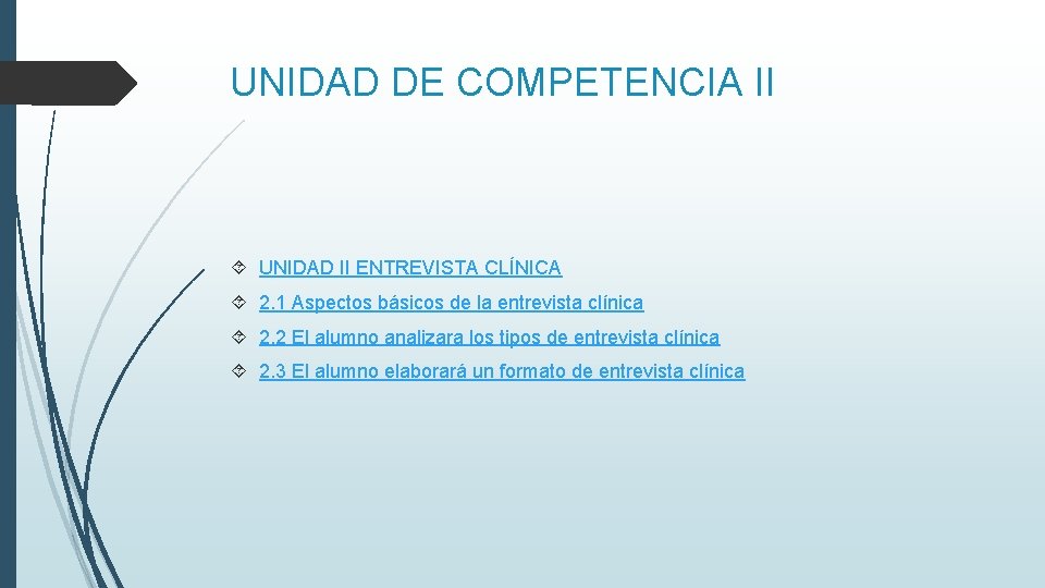UNIDAD DE COMPETENCIA II UNIDAD II ENTREVISTA CLÍNICA 2. 1 Aspectos básicos de la UNIDAD DE COMPETENCIA II UNIDAD II ENTREVISTA CLÍNICA 2. 1 Aspectos básicos de la