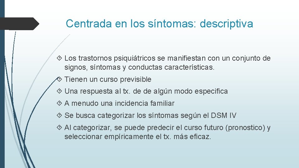 Centrada en los síntomas: descriptiva Los trastornos psiquiátricos se manifiestan con un conjunto de Centrada en los síntomas: descriptiva Los trastornos psiquiátricos se manifiestan con un conjunto de