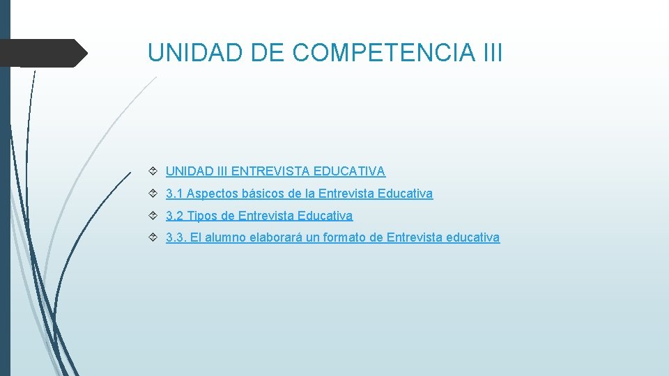 UNIDAD DE COMPETENCIA III UNIDAD III ENTREVISTA EDUCATIVA 3. 1 Aspectos básicos de la UNIDAD DE COMPETENCIA III UNIDAD III ENTREVISTA EDUCATIVA 3. 1 Aspectos básicos de la