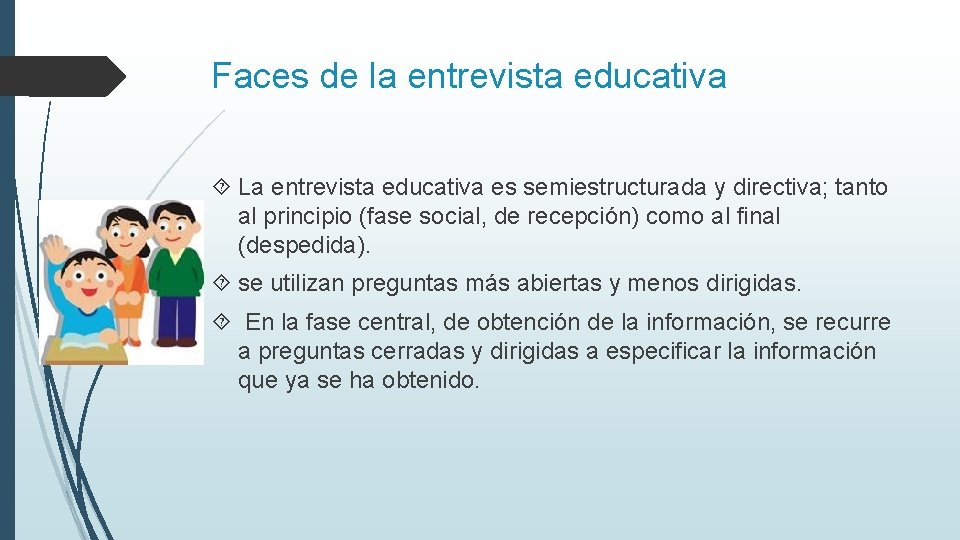 Faces de la entrevista educativa La entrevista educativa es semiestructurada y directiva; tanto al Faces de la entrevista educativa La entrevista educativa es semiestructurada y directiva; tanto al