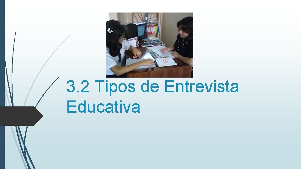3. 2 Tipos de Entrevista Educativa 3. 2 Tipos de Entrevista Educativa