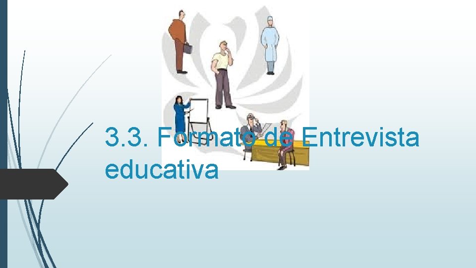 3. 3. Formato de Entrevista educativa 3. 3. Formato de Entrevista educativa
