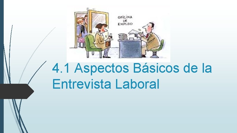4. 1 Aspectos Básicos de la Entrevista Laboral 4. 1 Aspectos Básicos de la Entrevista Laboral
