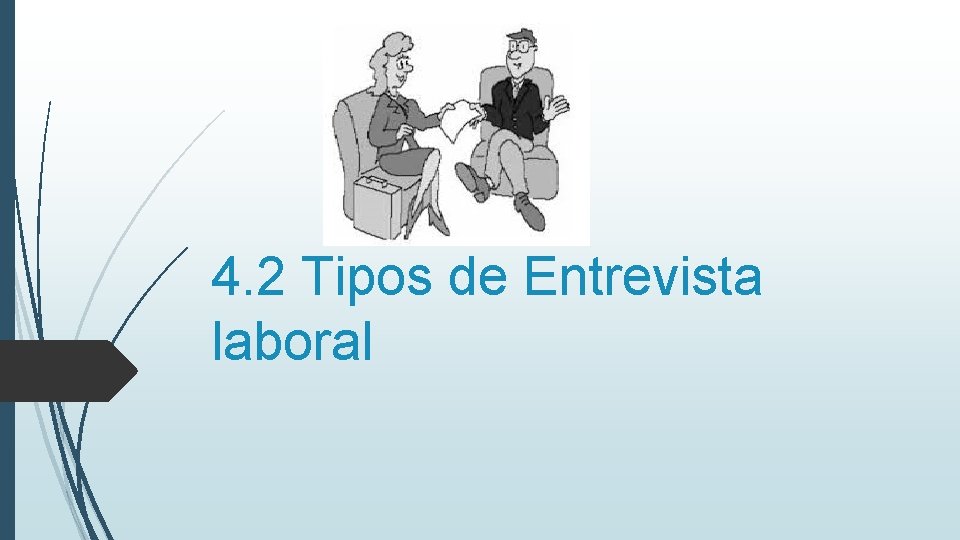 4. 2 Tipos de Entrevista laboral 4. 2 Tipos de Entrevista laboral