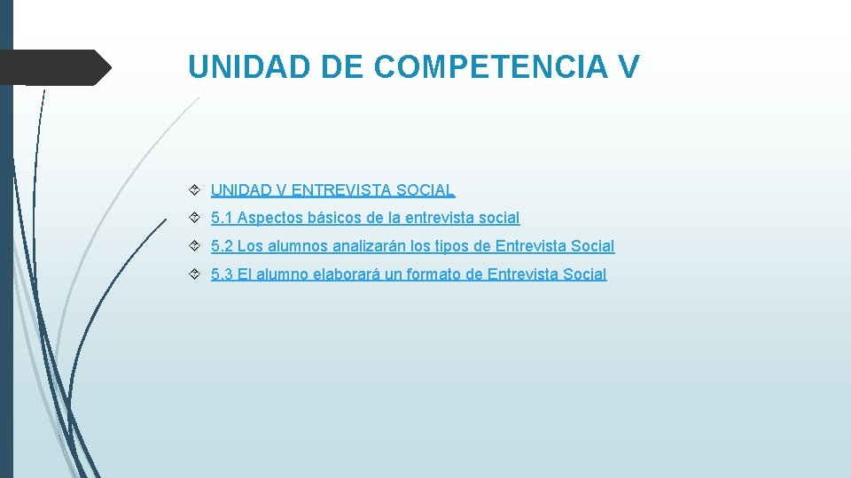 UNIDAD DE COMPETENCIA V UNIDAD V ENTREVISTA SOCIAL 5. 1 Aspectos básicos de la UNIDAD DE COMPETENCIA V UNIDAD V ENTREVISTA SOCIAL 5. 1 Aspectos básicos de la