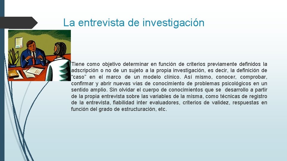 La entrevista de investigación Tiene como objetivo determinar en función de criterios previamente definidos La entrevista de investigación Tiene como objetivo determinar en función de criterios previamente definidos