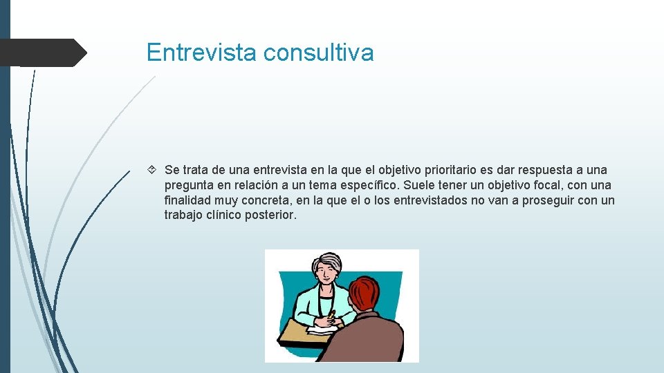 Entrevista consultiva Se trata de una entrevista en la que el objetivo prioritario es Entrevista consultiva Se trata de una entrevista en la que el objetivo prioritario es