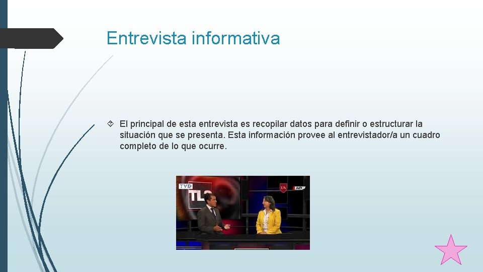 Entrevista informativa El principal de esta entrevista es recopilar datos para definir o estructurar Entrevista informativa El principal de esta entrevista es recopilar datos para definir o estructurar