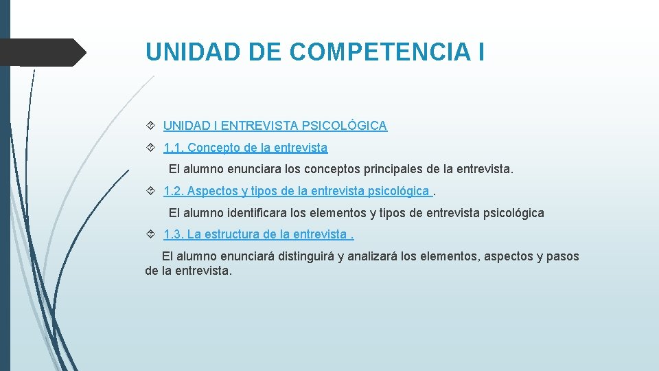 UNIDAD DE COMPETENCIA I UNIDAD I ENTREVISTA PSICOLÓGICA 1. 1. Concepto de la entrevista UNIDAD DE COMPETENCIA I UNIDAD I ENTREVISTA PSICOLÓGICA 1. 1. Concepto de la entrevista
