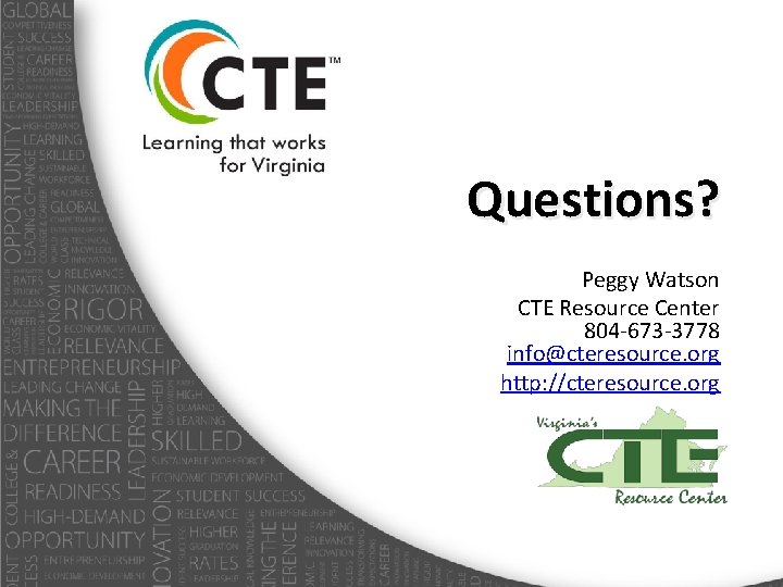 Questions? Peggy Watson CTE Resource Center 804 -673 -3778 info@cteresource. org http: //cteresource. org