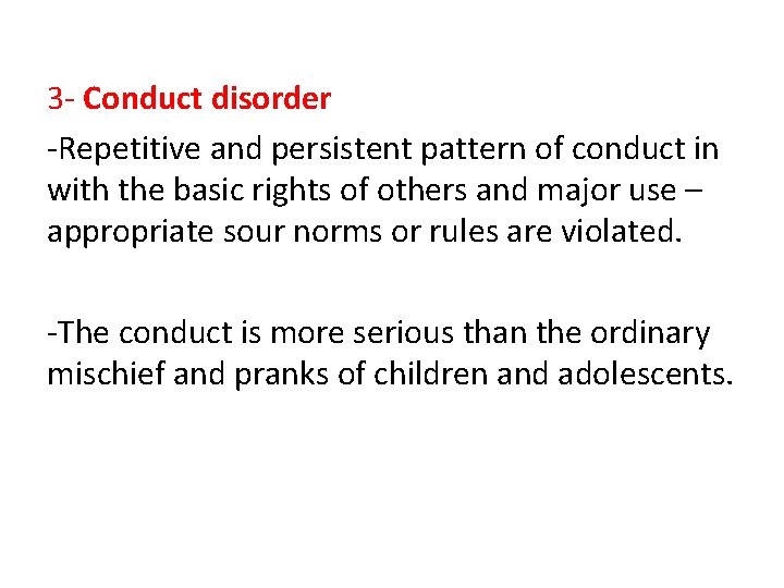 3 - Conduct disorder -Repetitive and persistent pattern of conduct in with the basic