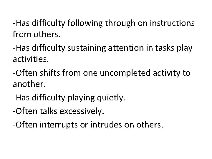 -Has difficulty following through on instructions from others. -Has difficulty sustaining attention in tasks